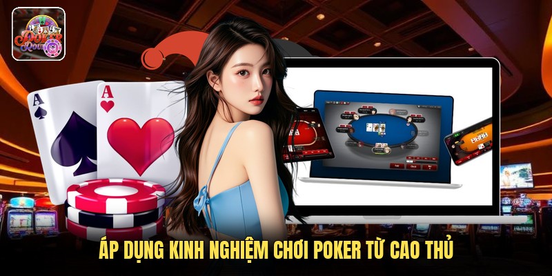 Áp dụng kinh nghiệm chơi poker từ cao thủ
