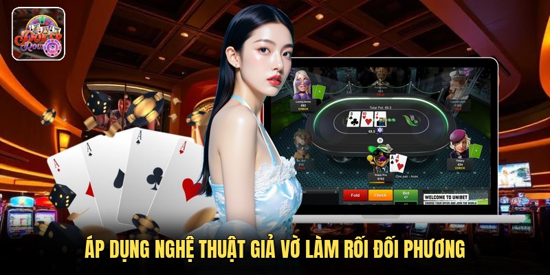 Áp dụng nghệ thuật giả vờ làm rối đối phương