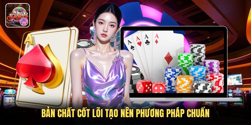 Bản chất cốt lõi tạo nên phương pháp chuẩn