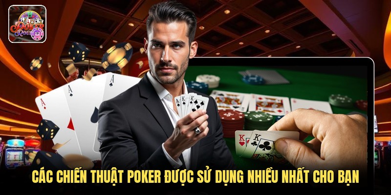 Các Chiến Thuật Poker Được Sử Dụng Nhiều Nhất Cho Bạn