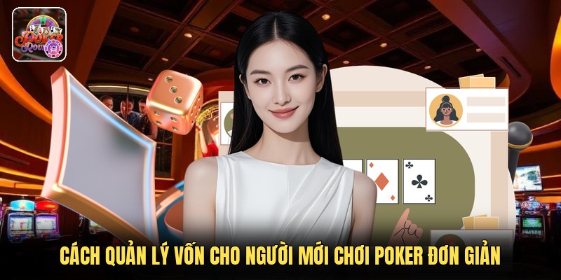 Cách quản lý vốn cho người mới chơi poker đơn giản