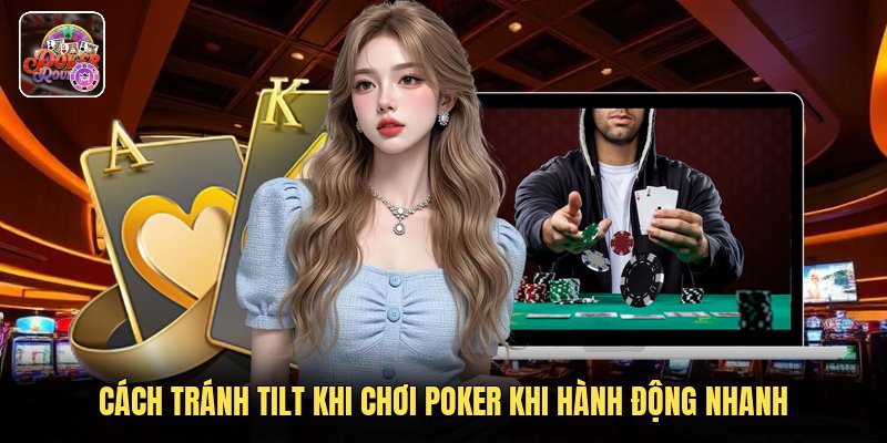 Cách tránh tilt khi chơi poker khi hành động nhanh