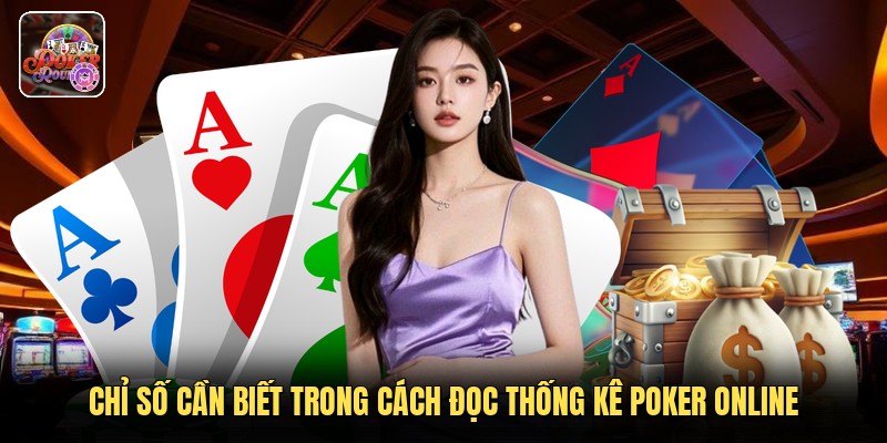 Chỉ số cần biết trong cách đọc thống kê poker online