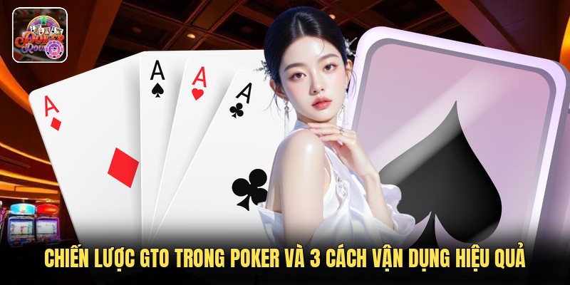 Chiến Lược Gto Trong Poker Và 3 Cách Vận Dụng Hiệu Quả