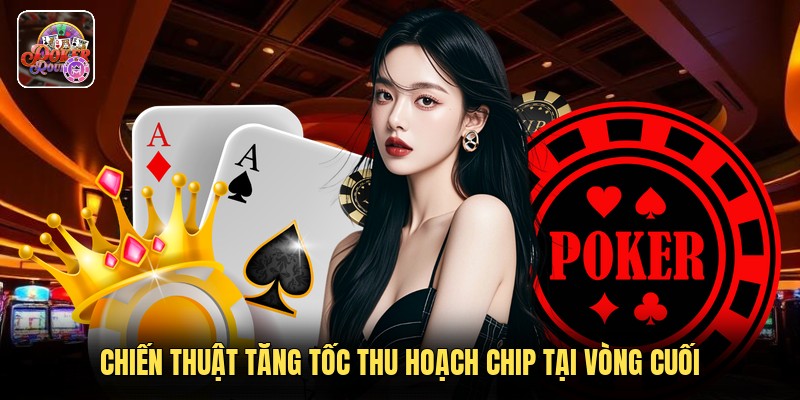 Chiến thuật tăng tốc thu hoạch chip tại vòng cuối
