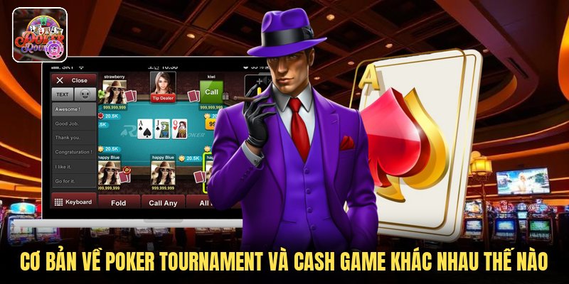 Cơ bản về poker tournament và cash game khác nhau thế nào