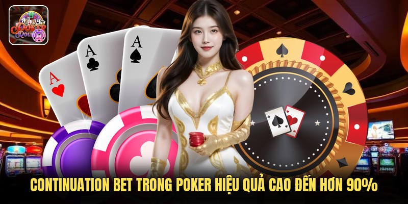 Continuation Bet Trong Poker Hiệu Quả Cao Đến Hơn 90%
