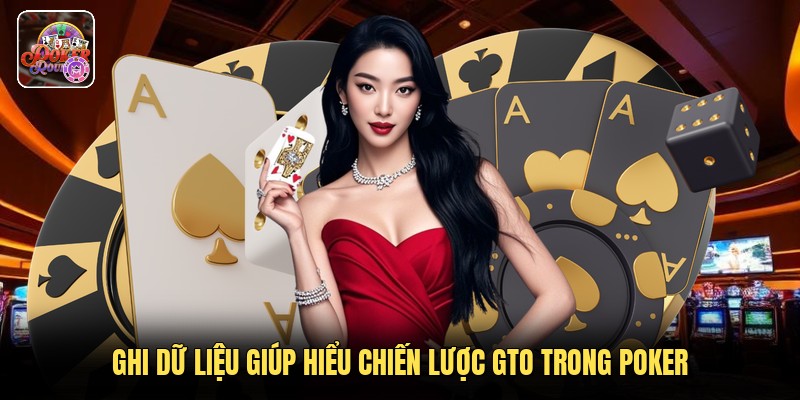 Ghi dữ liệu giúp hiểu chiến lược GTO trong poker