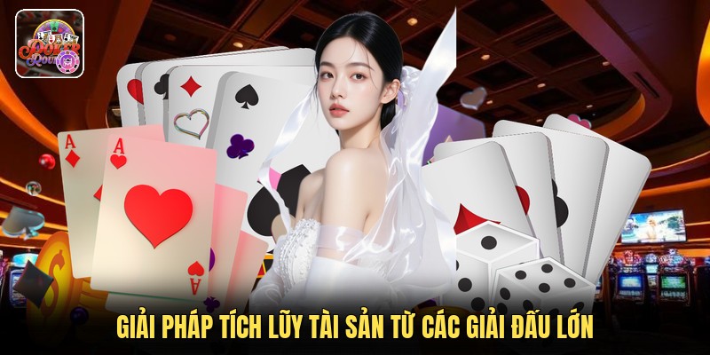 Giải pháp tích lũy tài sản từ các giải đấu lớn