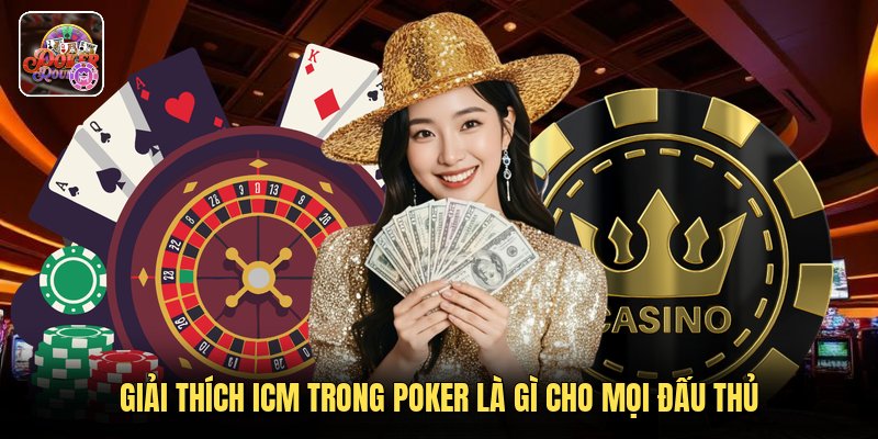 Giải thích ICM trong poker là gì cho mọi đấu thủ