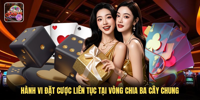 Hành vi đặt tiền liên tục tại vòng chia ba cây chung