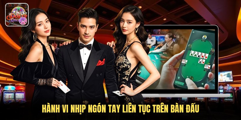 Hành vi nhịp ngón tay liên tục trên bàn đấu