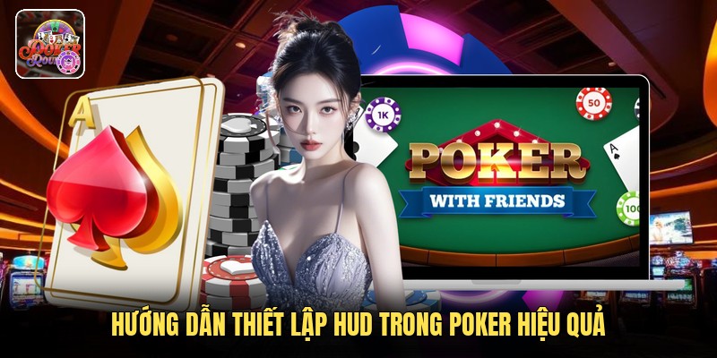 Hướng dẫn thiết lập HUD trong poker hiệu quả