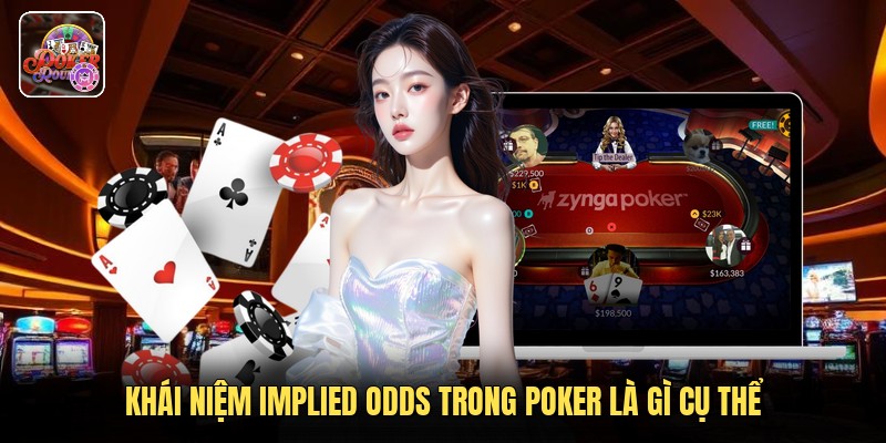 Khái niệm implied odds trong poker là gì cụ thể
