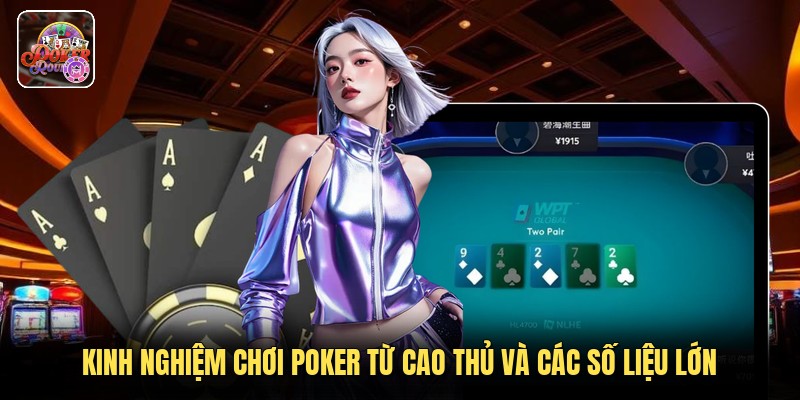 Kinh Nghiệm Chơi Poker Từ Cao Thủ Và Các Số Liệu Lớn