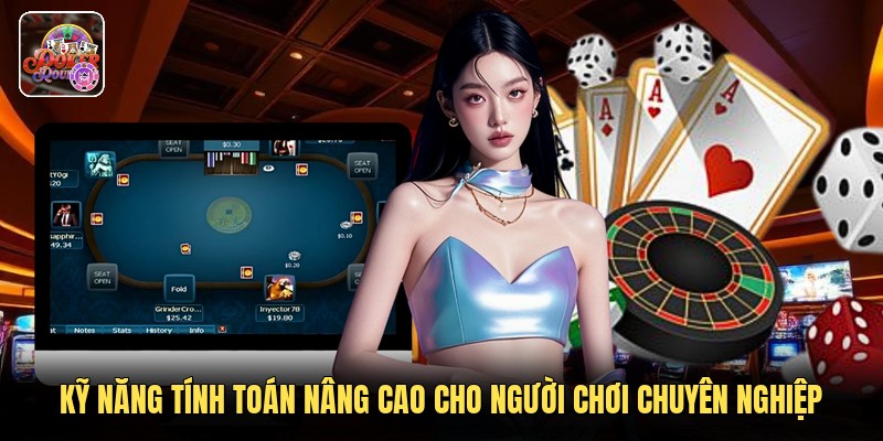 Kỹ năng tính toán nâng cao cho người chơi chuyên nghiệp