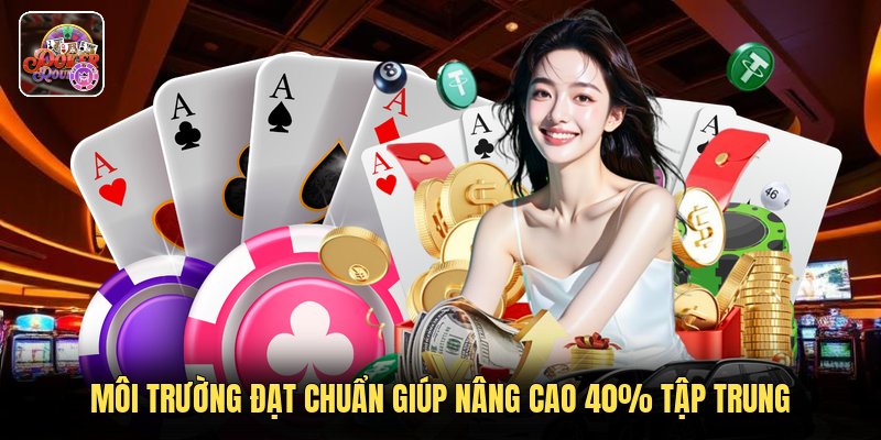 Môi trường đạt chuẩn giúp nâng cao 40% tập trung