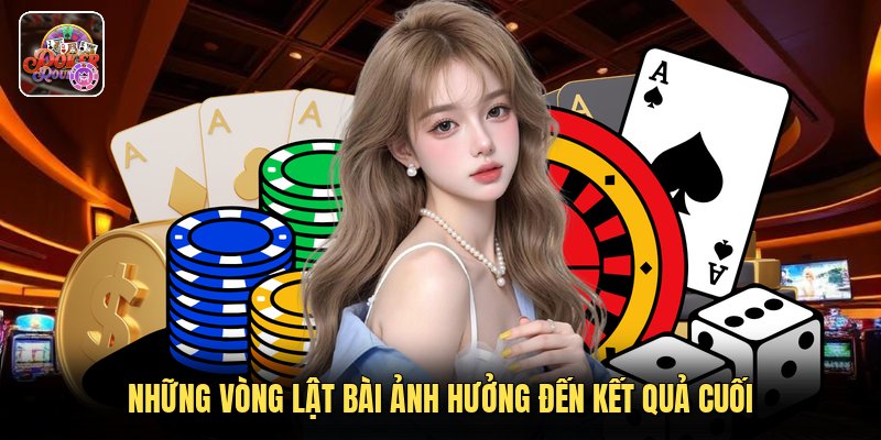 Những vòng lật bài ảnh hưởng đến kết quả cuối