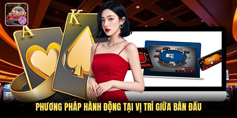 Phương pháp hành động tại vị trí giữa bàn đấu