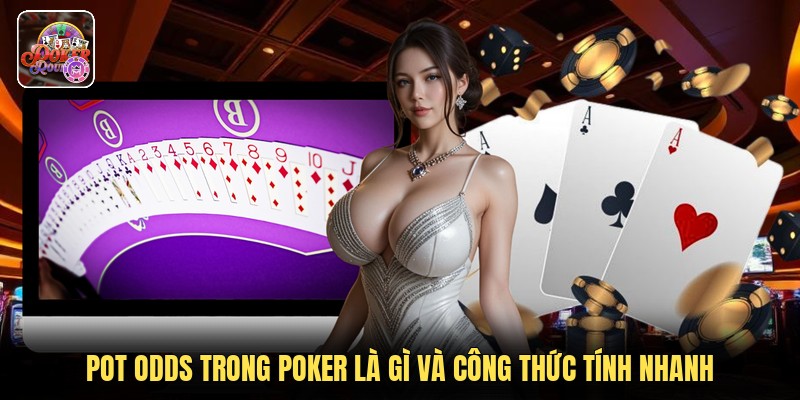 Pot Odds Trong Poker Là Gì Và Công Thức Tính Nhanh
