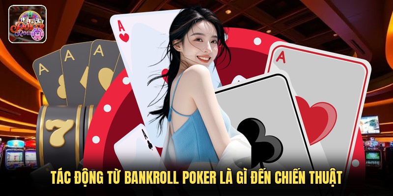 Tác động từ bankroll poker là gì đến chiến thuật