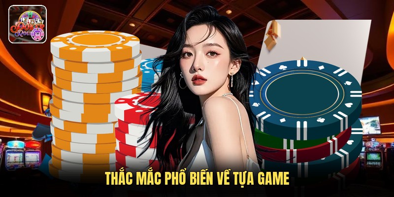 Thắc mắc phổ biến về tựa game
