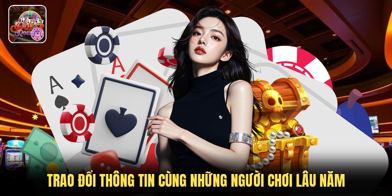 Trao đổi thông tin cùng những người chơi lâu năm