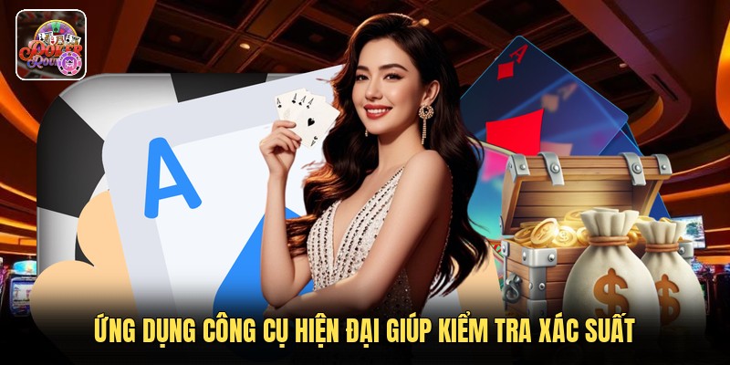 Ứng dụng công cụ hiện đại giúp kiểm tra xác suất