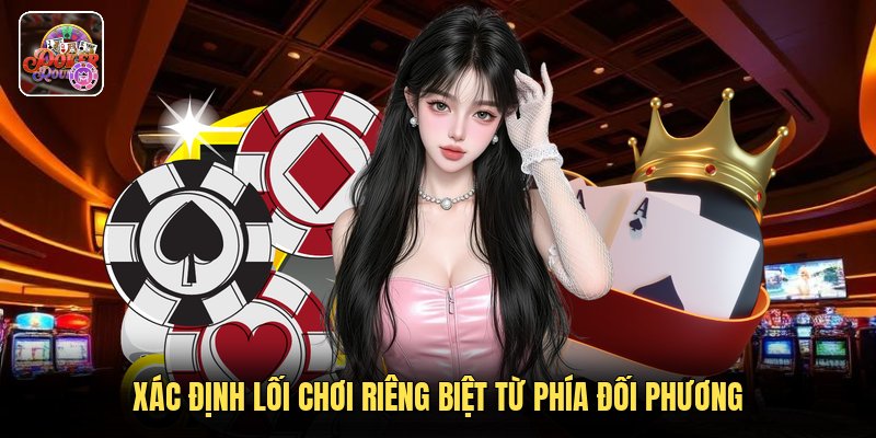 Xác định lối chơi riêng biệt từ phía đối phương