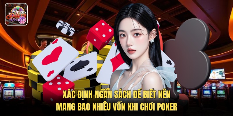 Xác định ngân sách để biết nên mang bao nhiêu vốn khi chơi poker