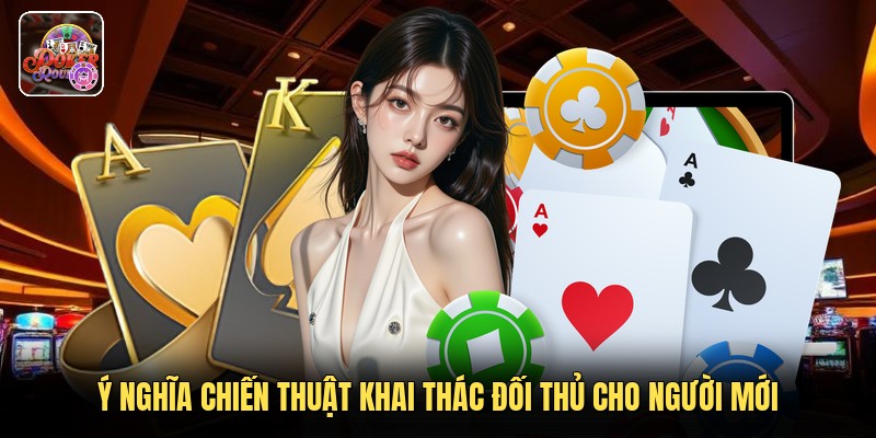 Ý nghĩa chiến thuật khai thác đối thủ cho người mới