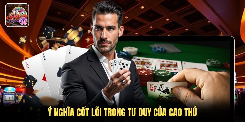 Ý nghĩa cốt lõi trong tư duy của cao thủ